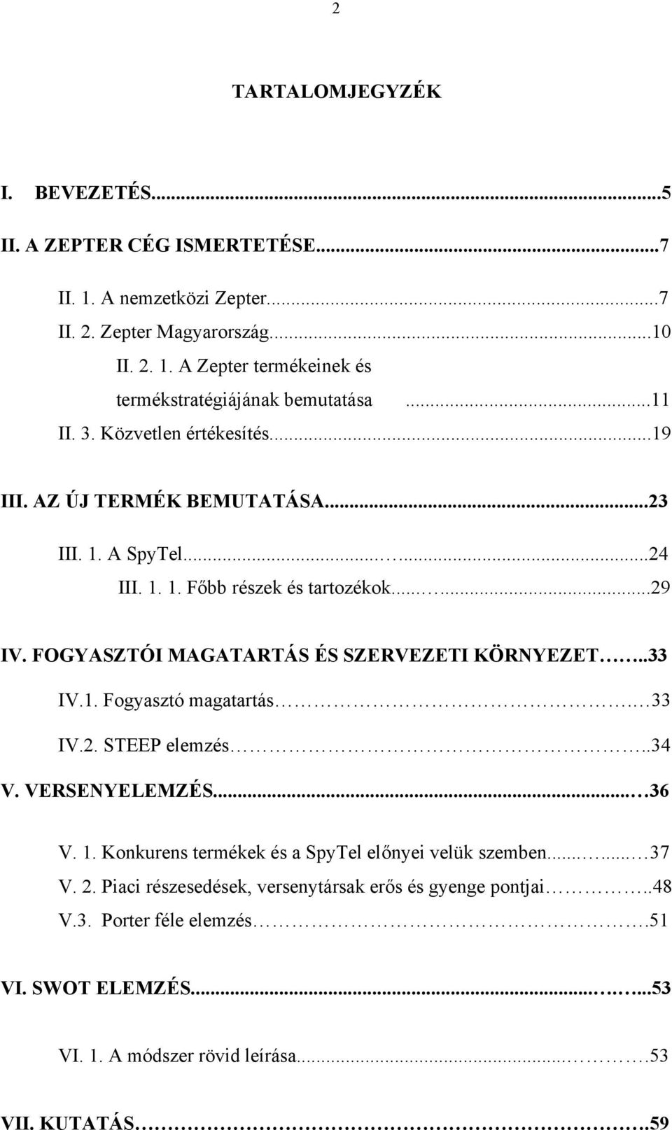 FOGYASZTÓI MAGATARTÁS ÉS SZERVEZETI KÖRNYEZET..33 IV.1. Fogyasztó magatartás. 33 IV.2. STEEP elemzés..34 V. VERSENYELEMZÉS... 36 V. 1.