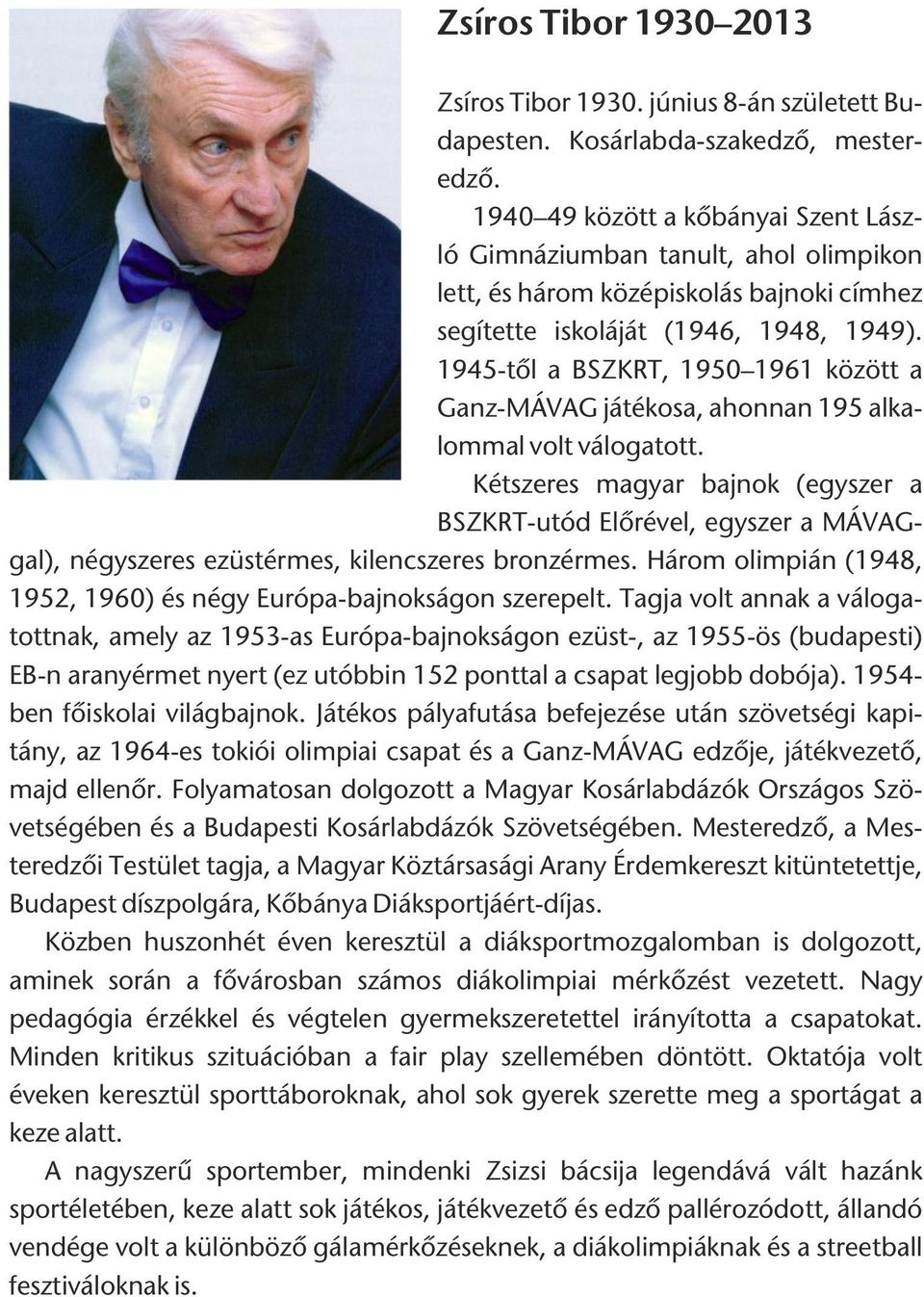 1945-tõl a BSZKRT, 1950 1961 között a Ganz-MÁVAG játékosa, ahonnan 195 alkalommal volt válogatott.