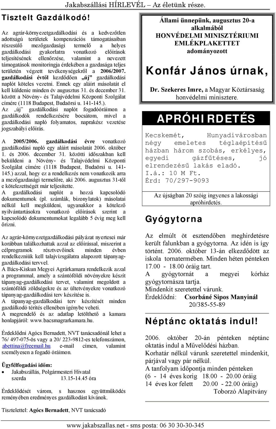 ellenőrzése, valamint a nevezett támogatások monitoringja érdekében a gazdasága teljes területén végzett tevékenységekről a 2006/2007.