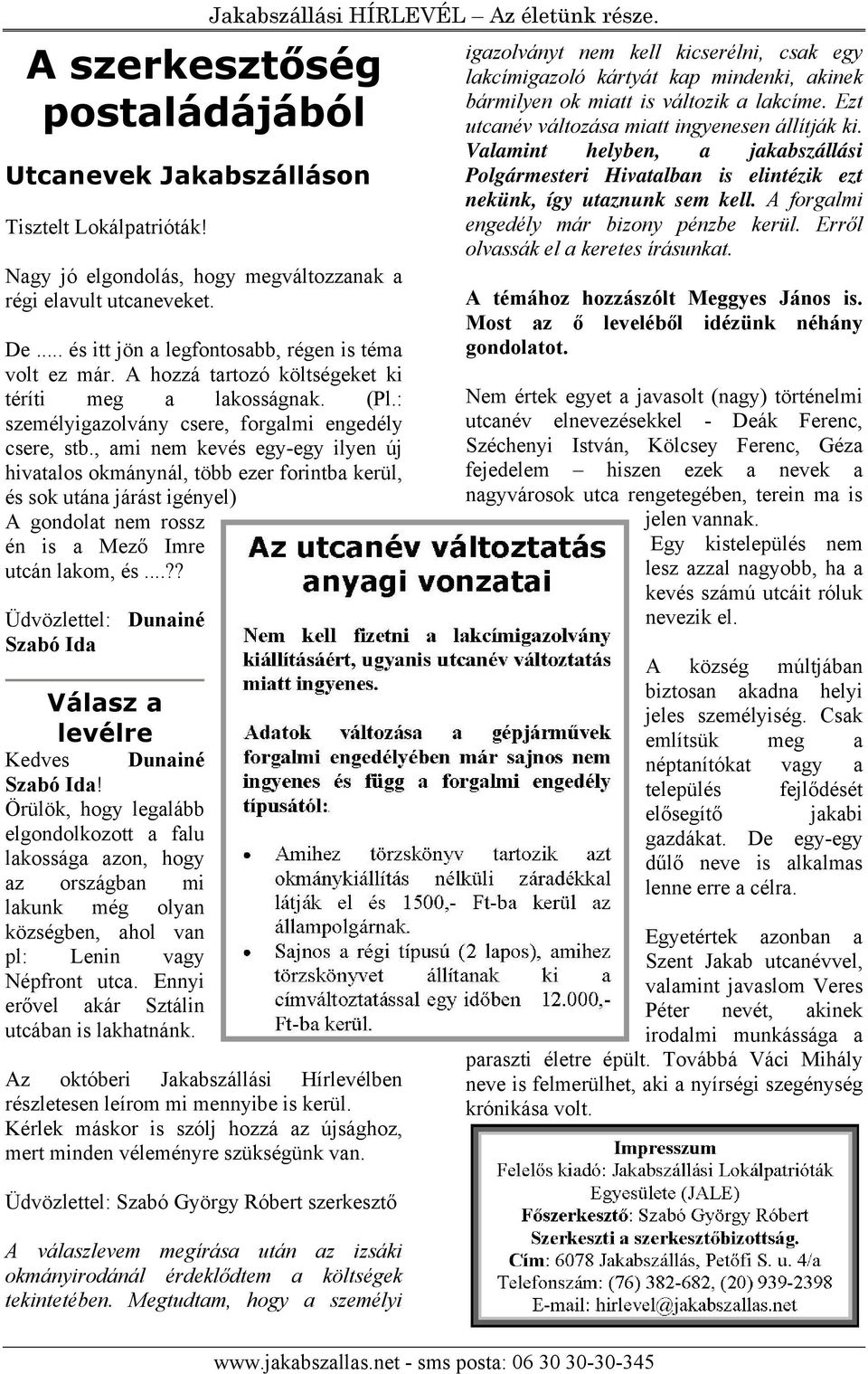 , ami nem kevés egy-egy ilyen új hivatalos okmánynál, több ezer forintba kerül, és sok utána járást igényel) A gondolat nem rossz én is a Mező Imre utcán lakom, és.