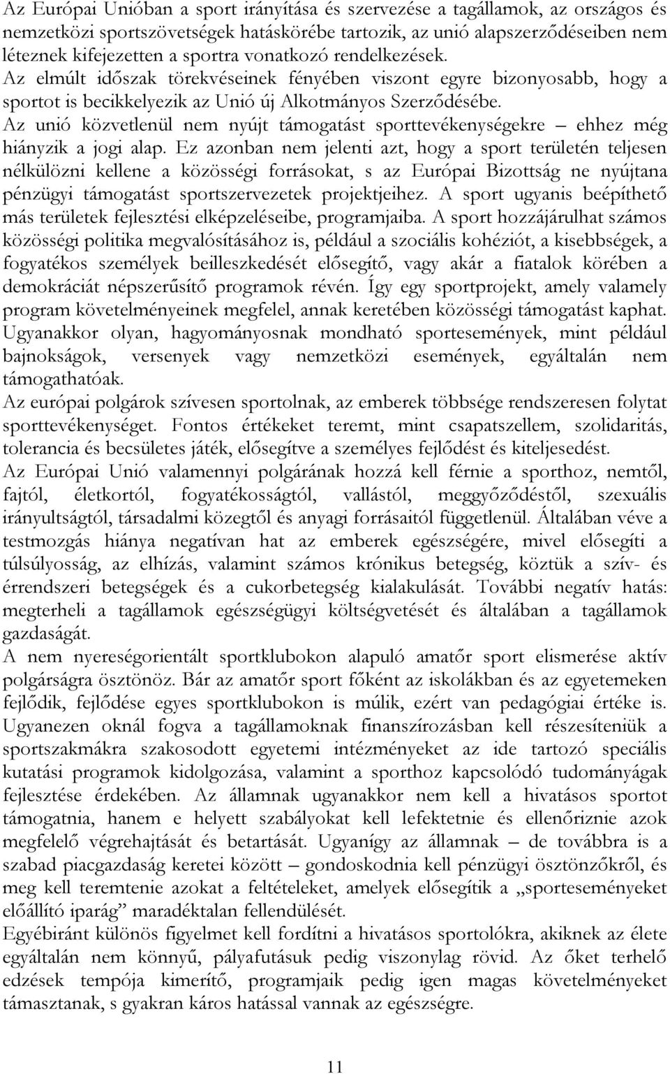 Az unió közvetlenül nem nyújt támogatást sporttevékenységekre ehhez még hiányzik a jogi alap.