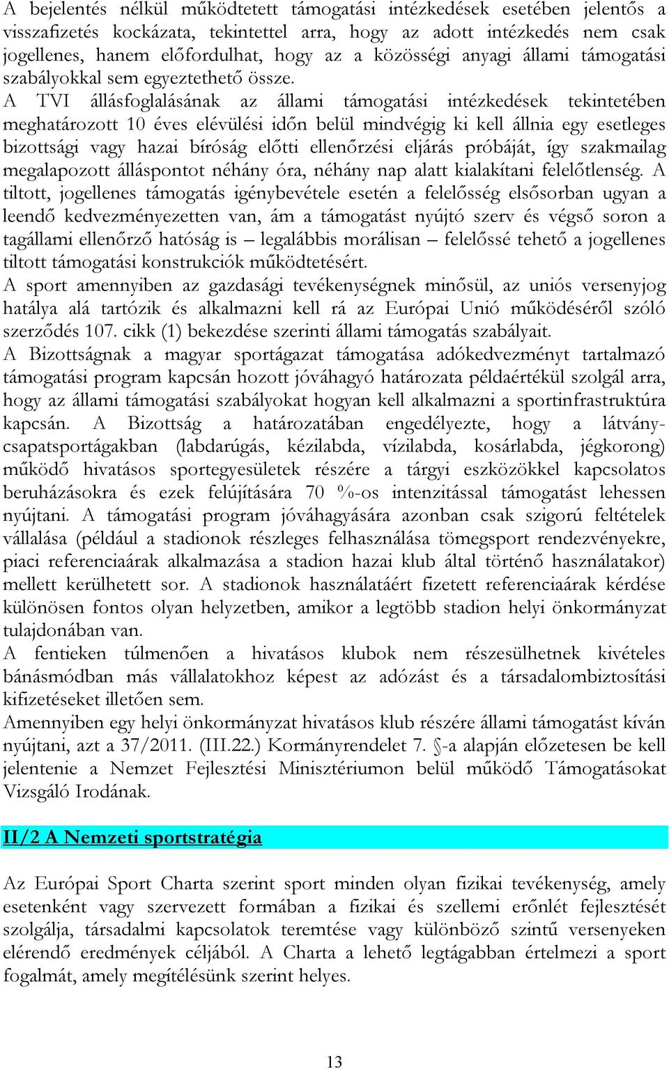 A TVI állásfoglalásának az állami támogatási intézkedések tekintetében meghatározott 10 éves elévülési időn belül mindvégig ki kell állnia egy esetleges bizottsági vagy hazai bíróság előtti