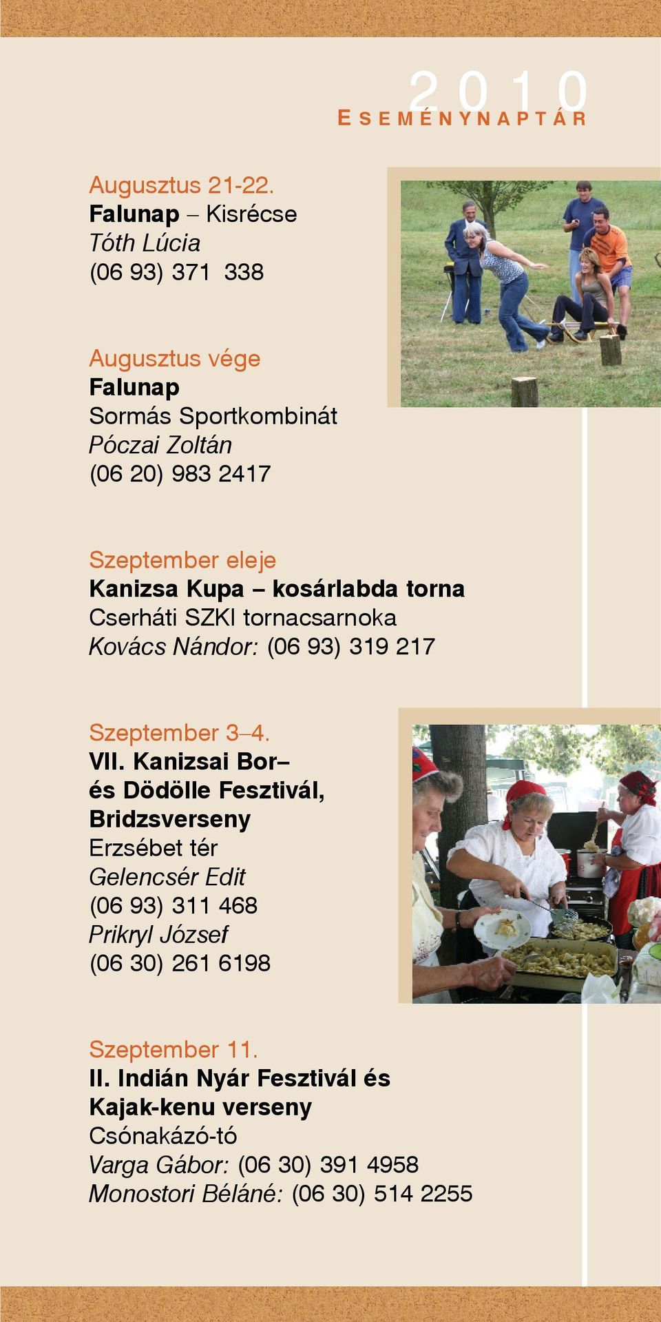 eleje Kanizsa Kupa kosárlabda torna Cserháti SZKI tornacsarnoka Kovács Nándor: (06 93) 319 217 Szeptember 3 4. VII.