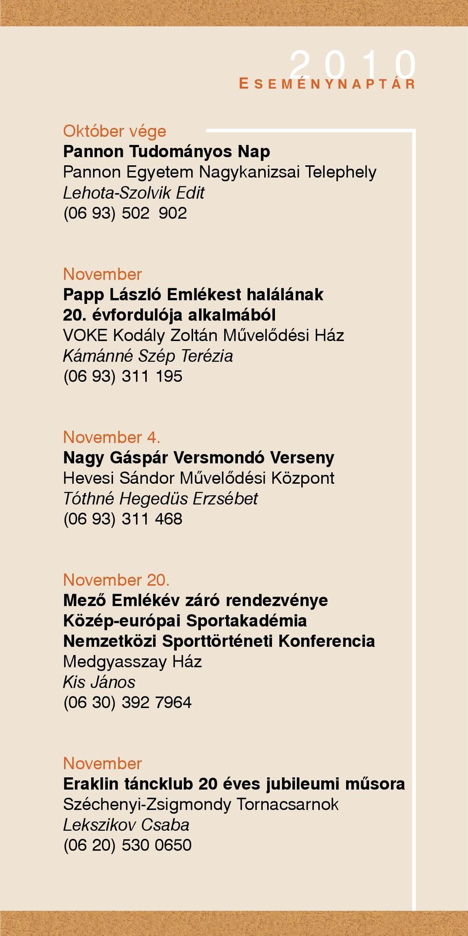 Nagy Gáspár Versmondó Verseny Hevesi Sándor Mûvelõdési Központ Tóthné Hegedüs Erzsébet (06 93) 311 468 November 20.