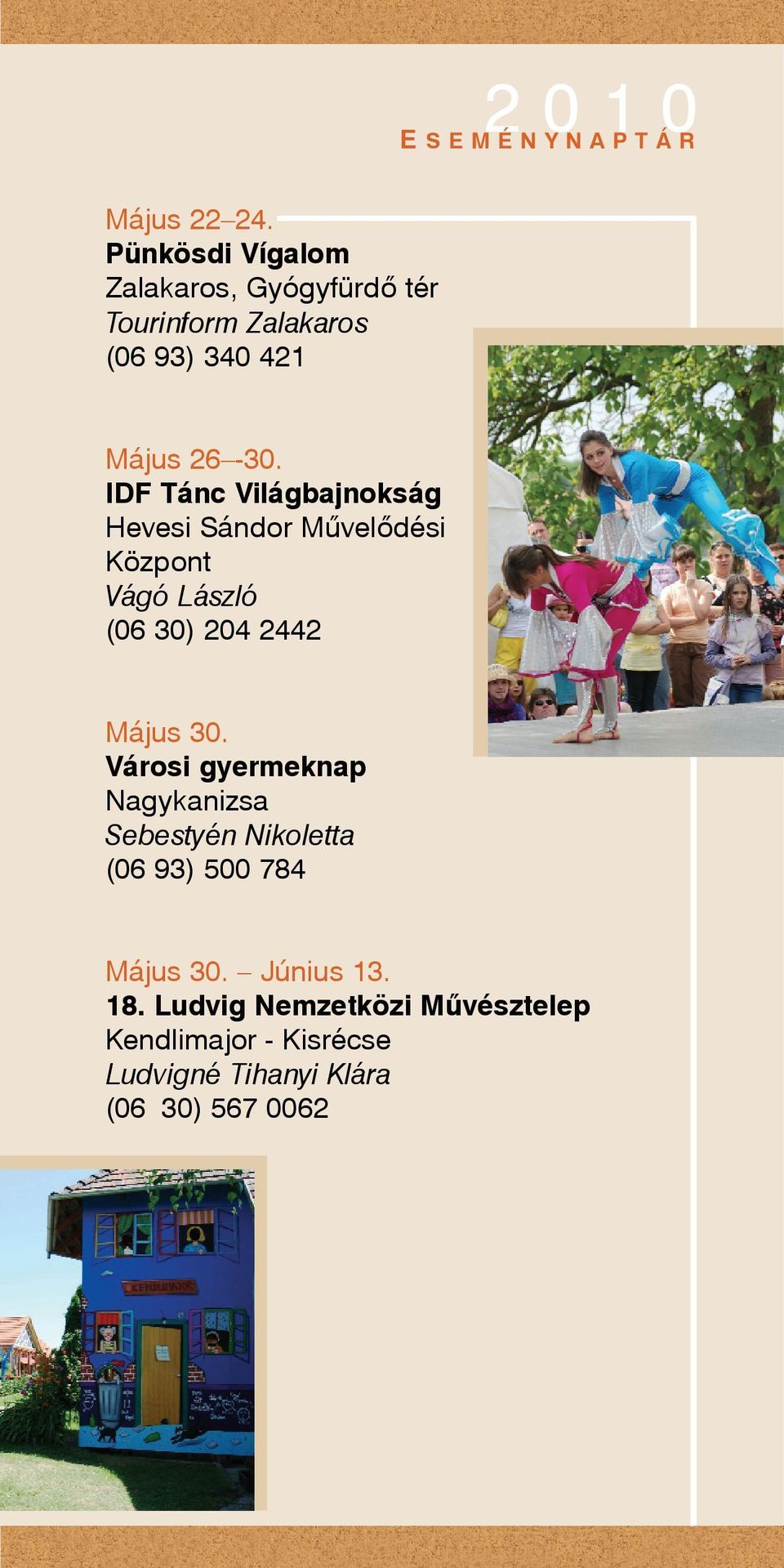 IDF Tánc Világbajnokság Hevesi Sándor Mûvelõdési Központ Vágó László (06 30) 204 2442 Május 30.