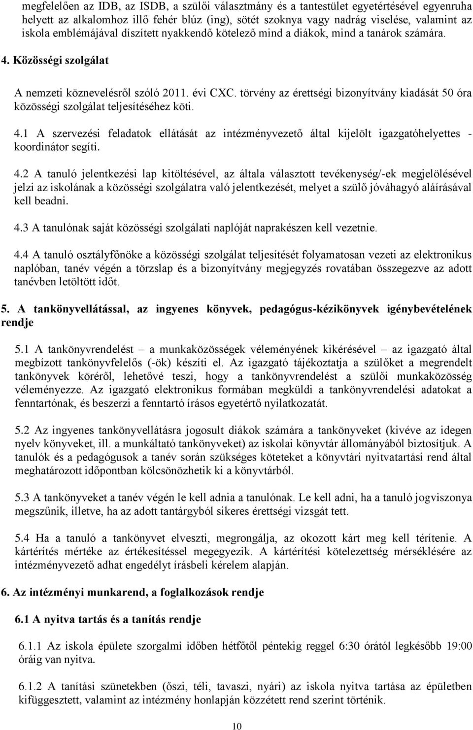 törvény az érettségi bizonyítvány kiadását 50 óra közösségi szolgálat teljesítéséhez köti. 4.