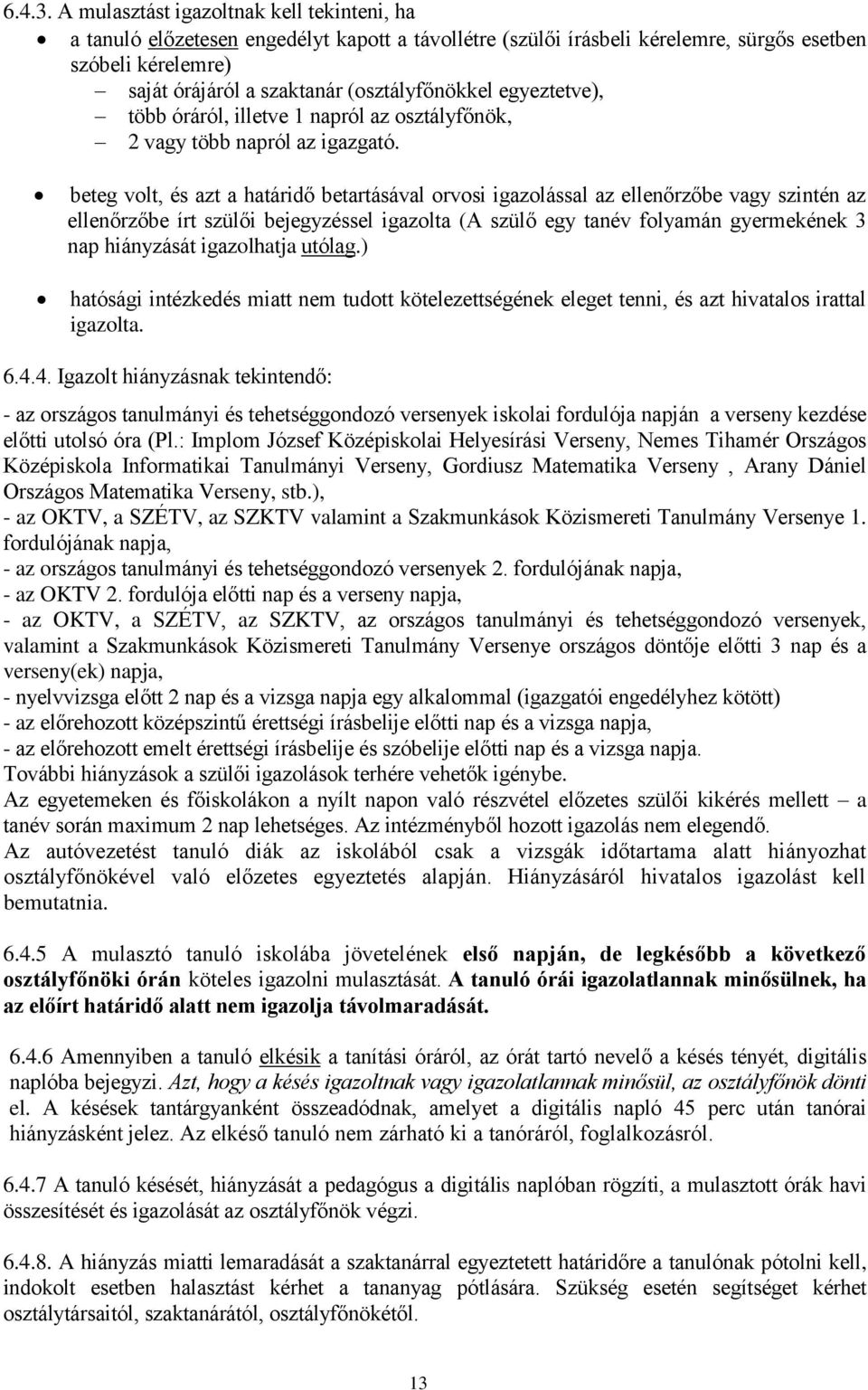 egyeztetve), több óráról, illetve 1 napról az osztályfőnök, 2 vagy több napról az igazgató.