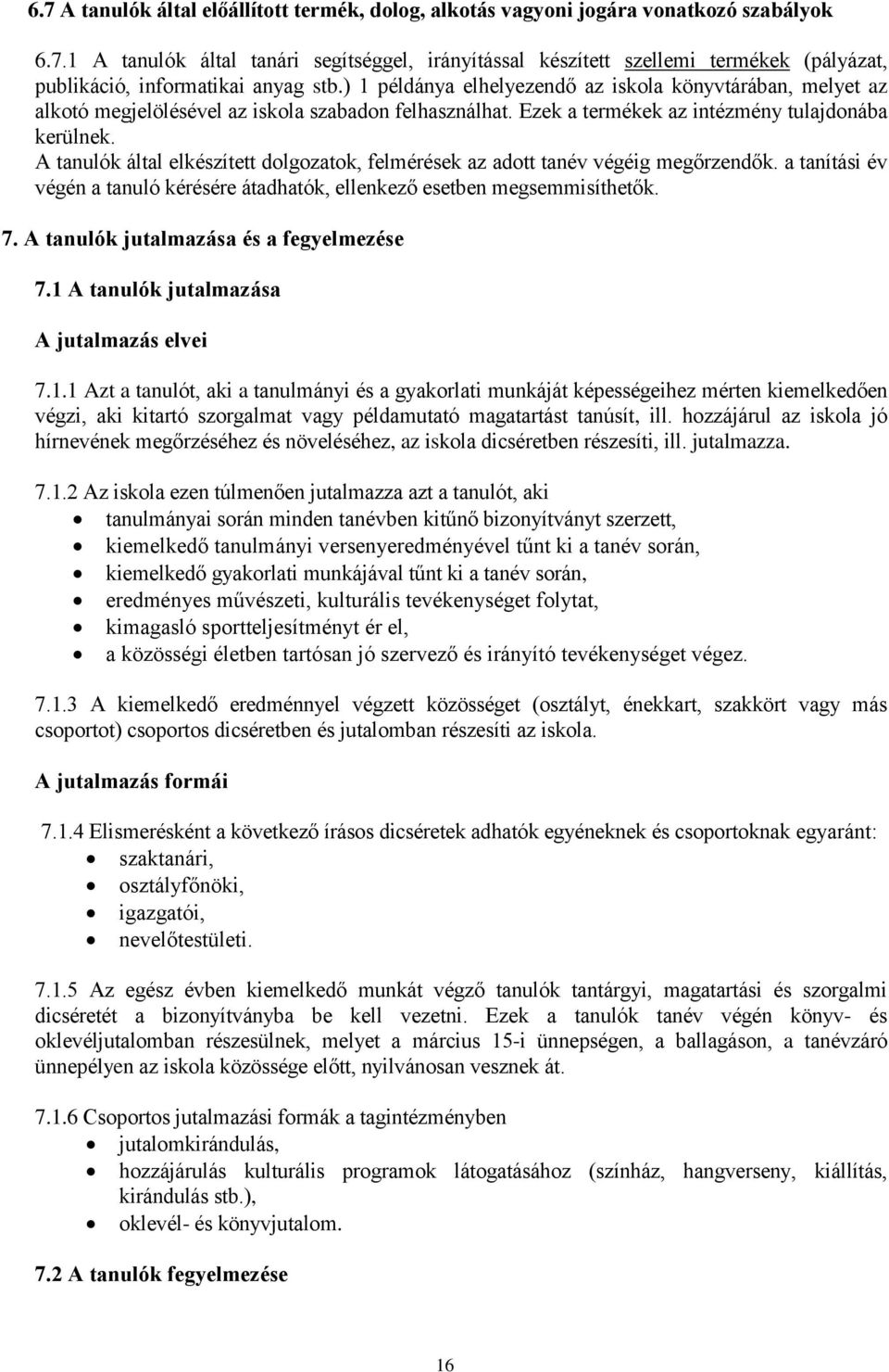 A tanulók által elkészített dolgozatok, felmérések az adott tanév végéig megőrzendők. a tanítási év végén a tanuló kérésére átadhatók, ellenkező esetben megsemmisíthetők. 7.