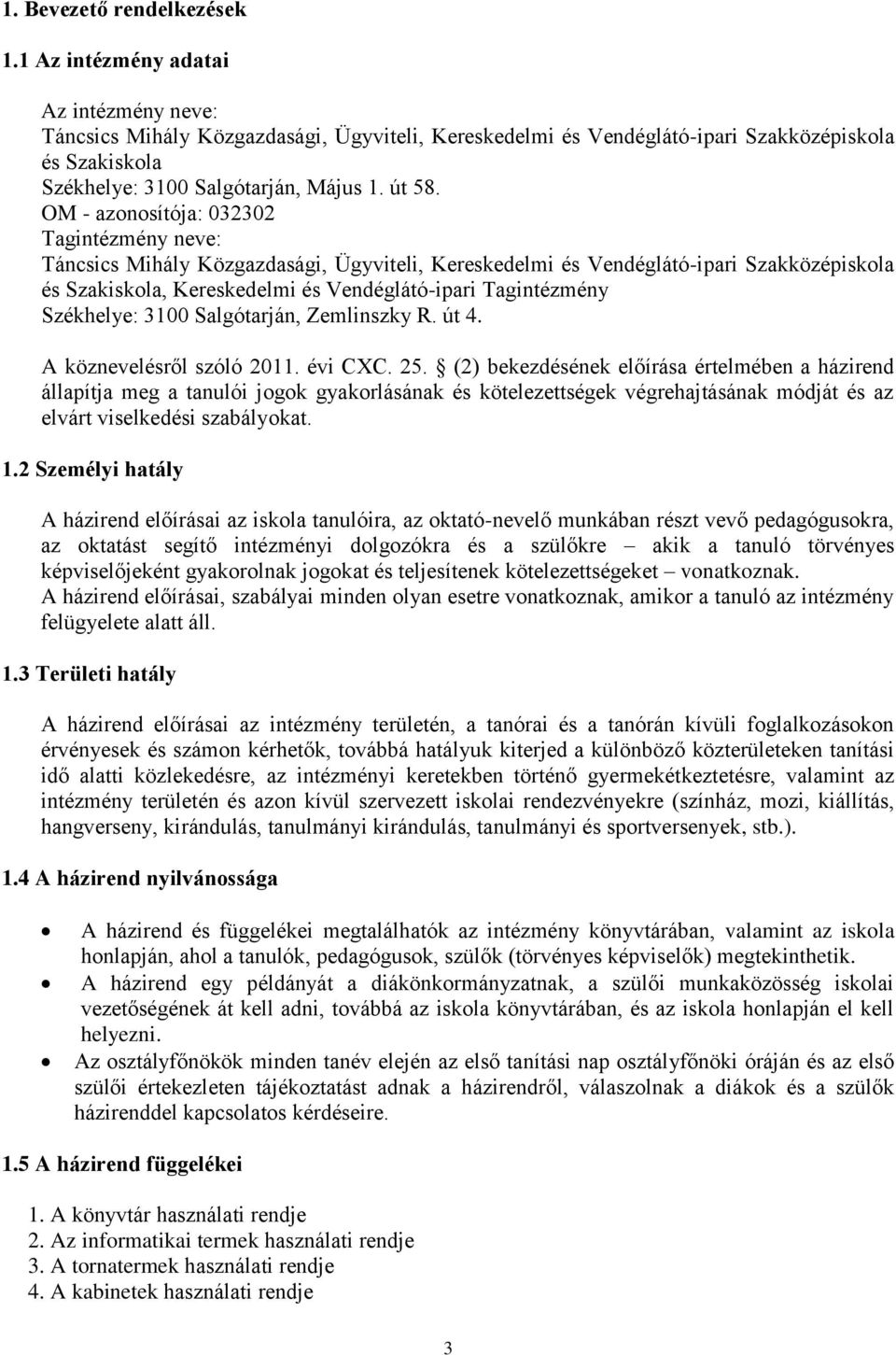 OM - azonosítója: 032302 Tagintézmény neve: Táncsics Mihály Közgazdasági, Ügyviteli, Kereskedelmi és Vendéglátó-ipari Szakközépiskola és Szakiskola, Kereskedelmi és Vendéglátó-ipari Tagintézmény