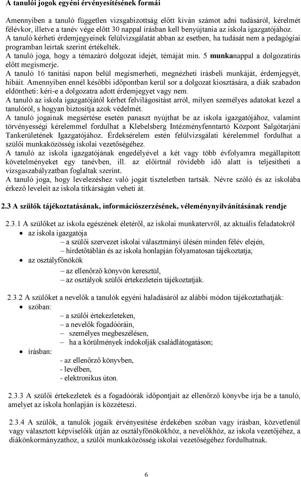 A tanuló joga, hogy a témazáró dolgozat idejét, témáját min. 5 munkanappal a dolgozatírás előtt megismerje.