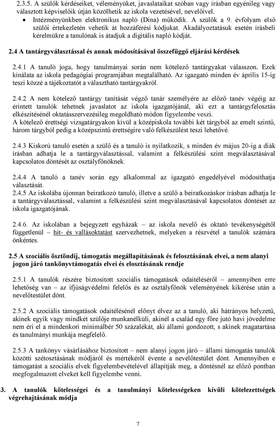 Akadályoztatásuk esetén írásbeli kérelmükre a tanulónak is átadjuk a digitális napló kódját. 2.4 A tantárgyválasztással és annak módosításával összefüggő eljárási kérdések 2.4.1 A tanuló joga, hogy tanulmányai során nem kötelező tantárgyakat válasszon.