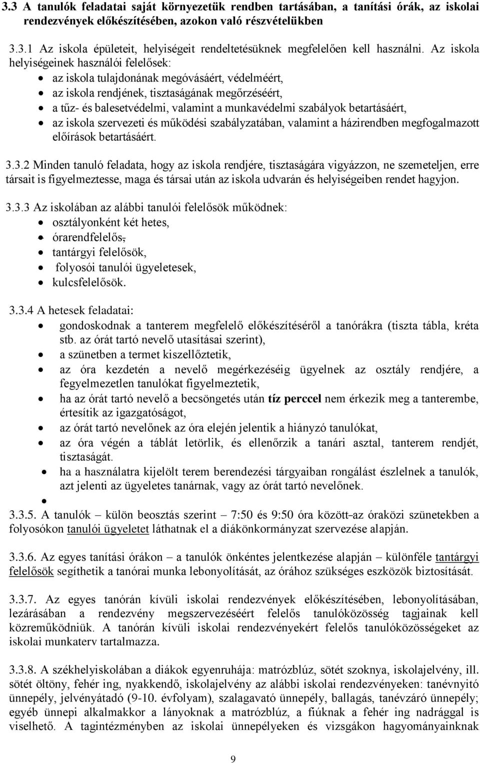 szabályok betartásáért, az iskola szervezeti és működési szabályzatában, valamint a házirendben megfogalmazott előírások betartásáért. 3.