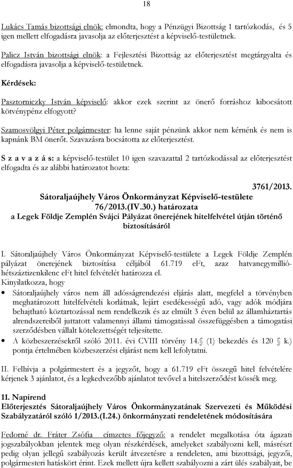 Kérdések: Pasztorniczky István képviselő: akkor ezek szerint az önerő forráshoz kibocsátott kötvénypénz elfogyott?