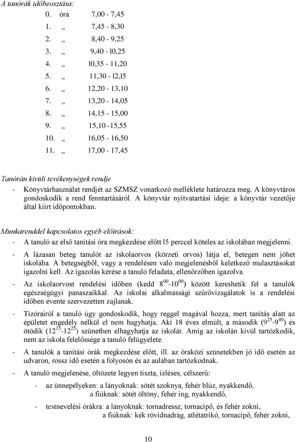 A könyvtár nyitvatartási ideje: a könyvtár vezetője által kiírt időpontokban.