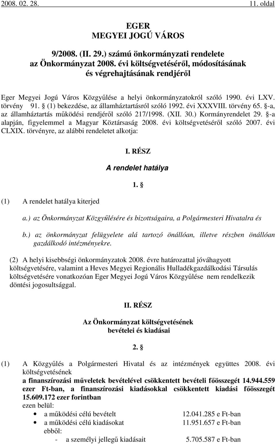 (1) bekezdése, az államháztartásról szóló 1992. évi XXXVIII. törvény 65. -a, az államháztartás működési rendjéről szóló 217/1998. (XII. 30.) Kormányrendelet 29.