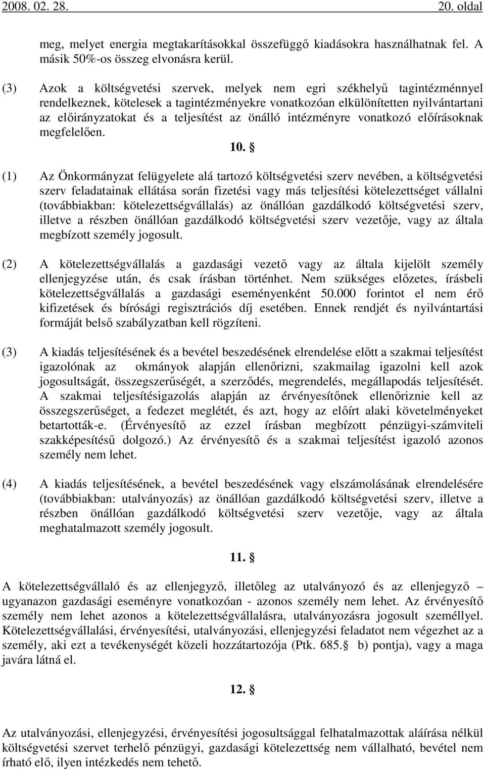 önálló intézményre vonatkozó előírásoknak megfelelően. 10.