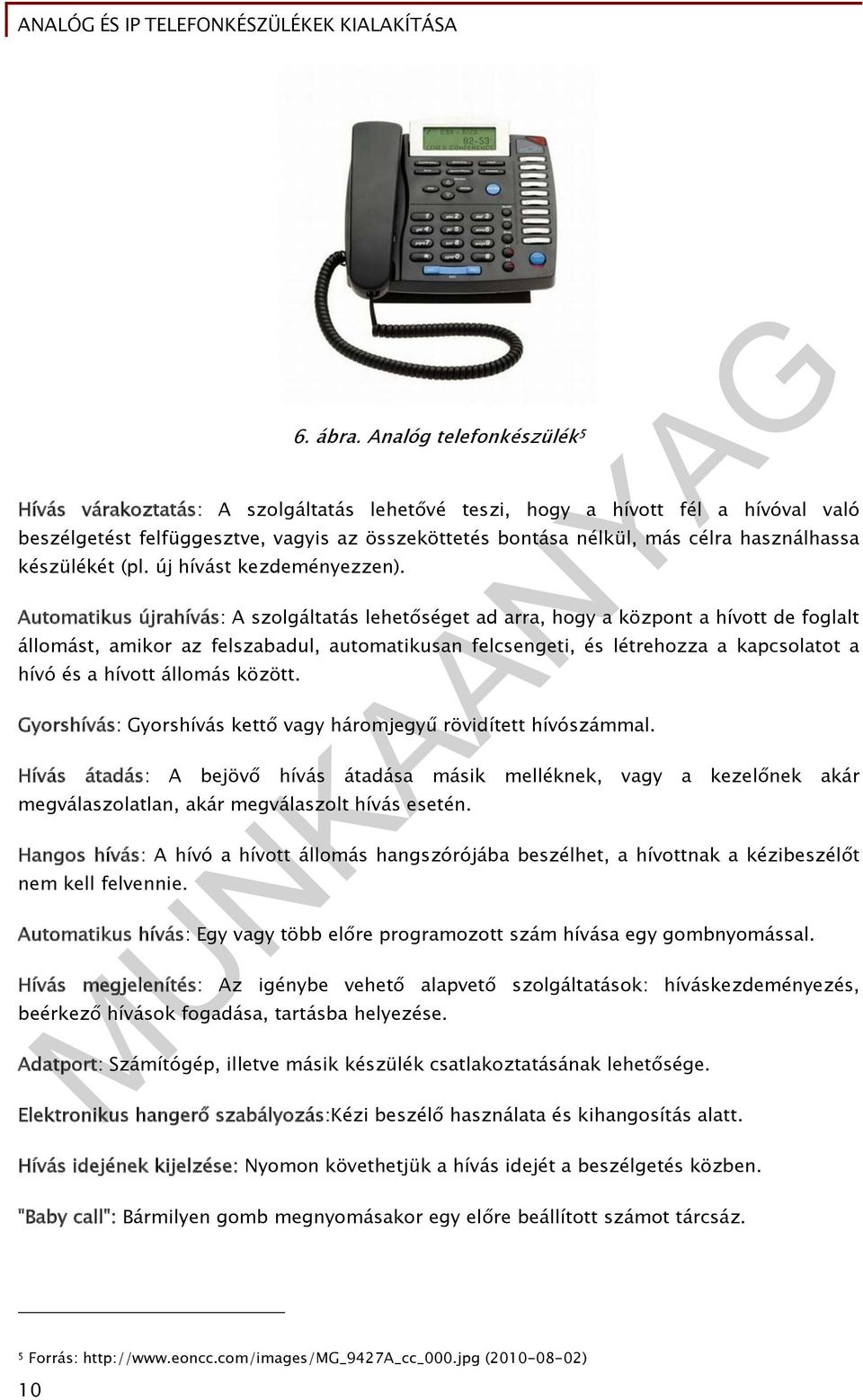 készülékét (pl. új hívást kezdeményezzen).