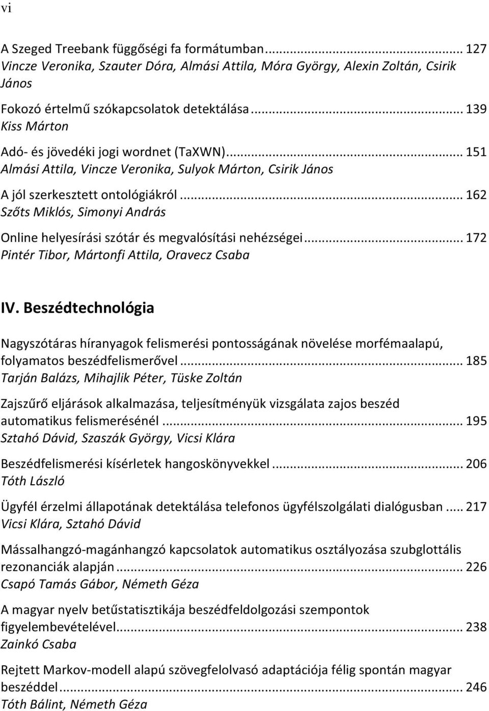 .. 162 Sz ts Miklós, Simonyi András Online helyesírási szótár és megvalósítási nehézségei... 172 Pintér Tibor, Mártonfi Attila, Oravecz Csaba IV.