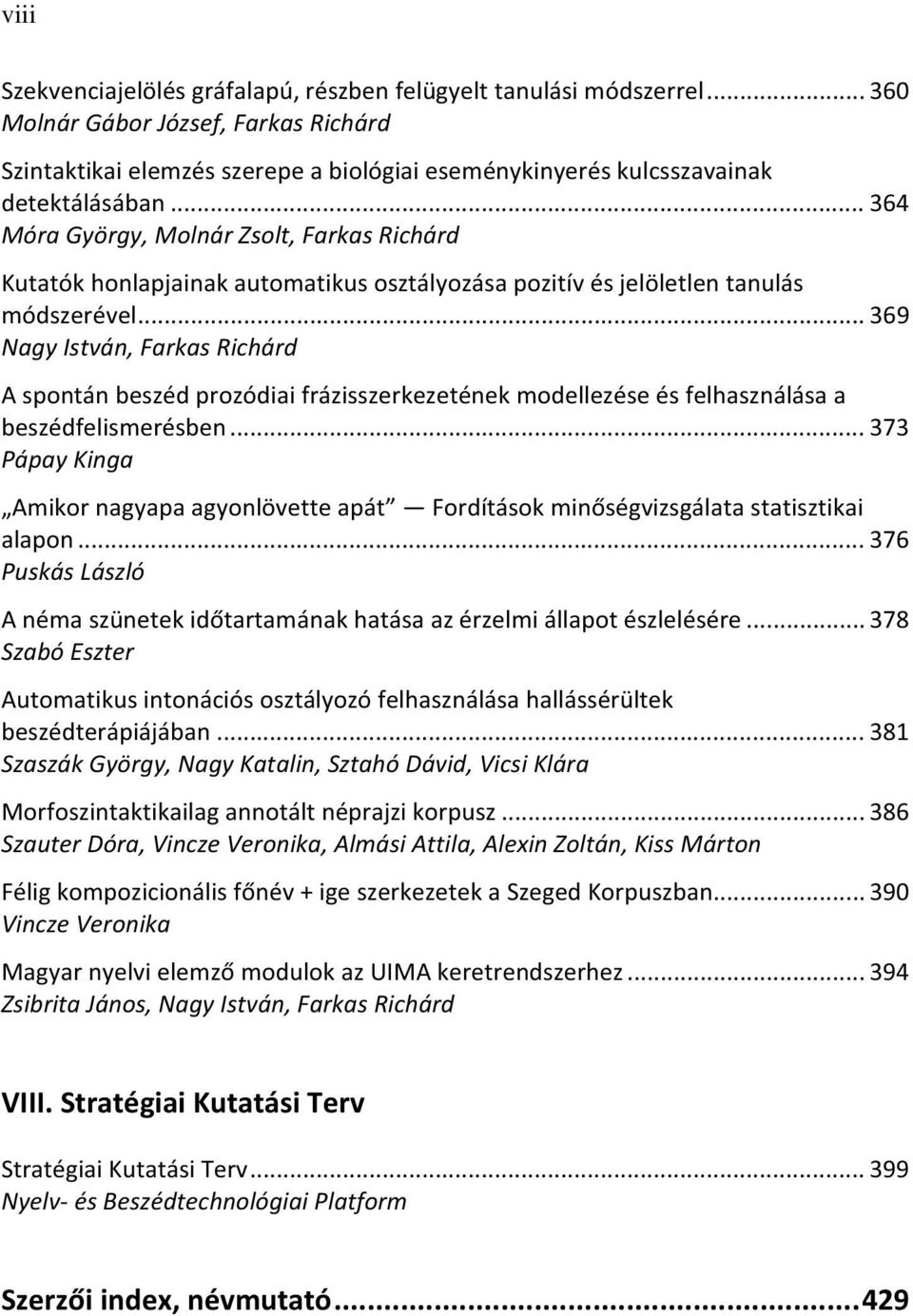 .. 369 Nagy István, Farkas Richárd A spontán beszéd prozódiai frázisszerkezetének modellezése és felhasználása a beszédfelismerésben.