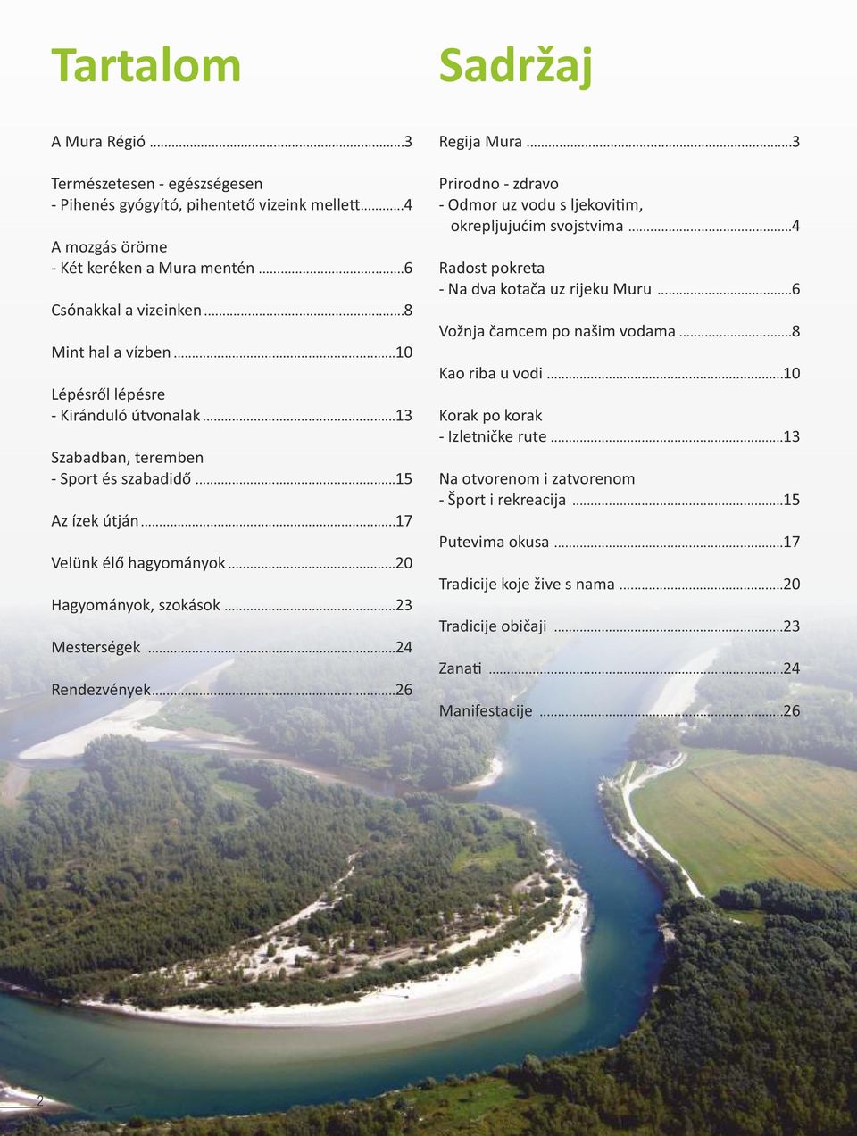 ..26 Regija Mura...3 Prirodno - zdravo - Odmor uz vodu s ljekovi m, okrepljujućim svojstvima...4 Radost pokreta - Na dva kotača uz rijeku Muru...6 Vožnja čamcem po našim vodama...8 Kao riba u vodi.