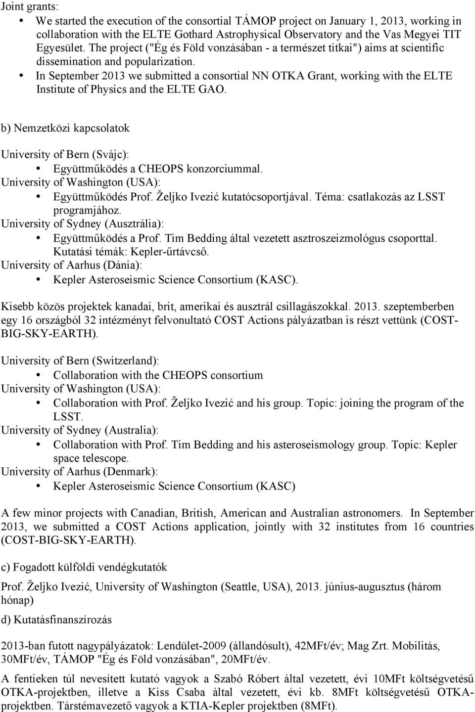 In September 2013 we submitted a consortial NN OTKA Grant, working with the ELTE Institute of Physics and the ELTE GAO.