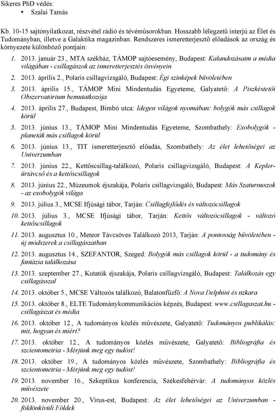 , MTA székház, TÁMOP sajtóesemény, Budapest: Kalandozásaim a média világában - csillagászok az ismeretterjesztés ösvényein 2. 2013. április 2.