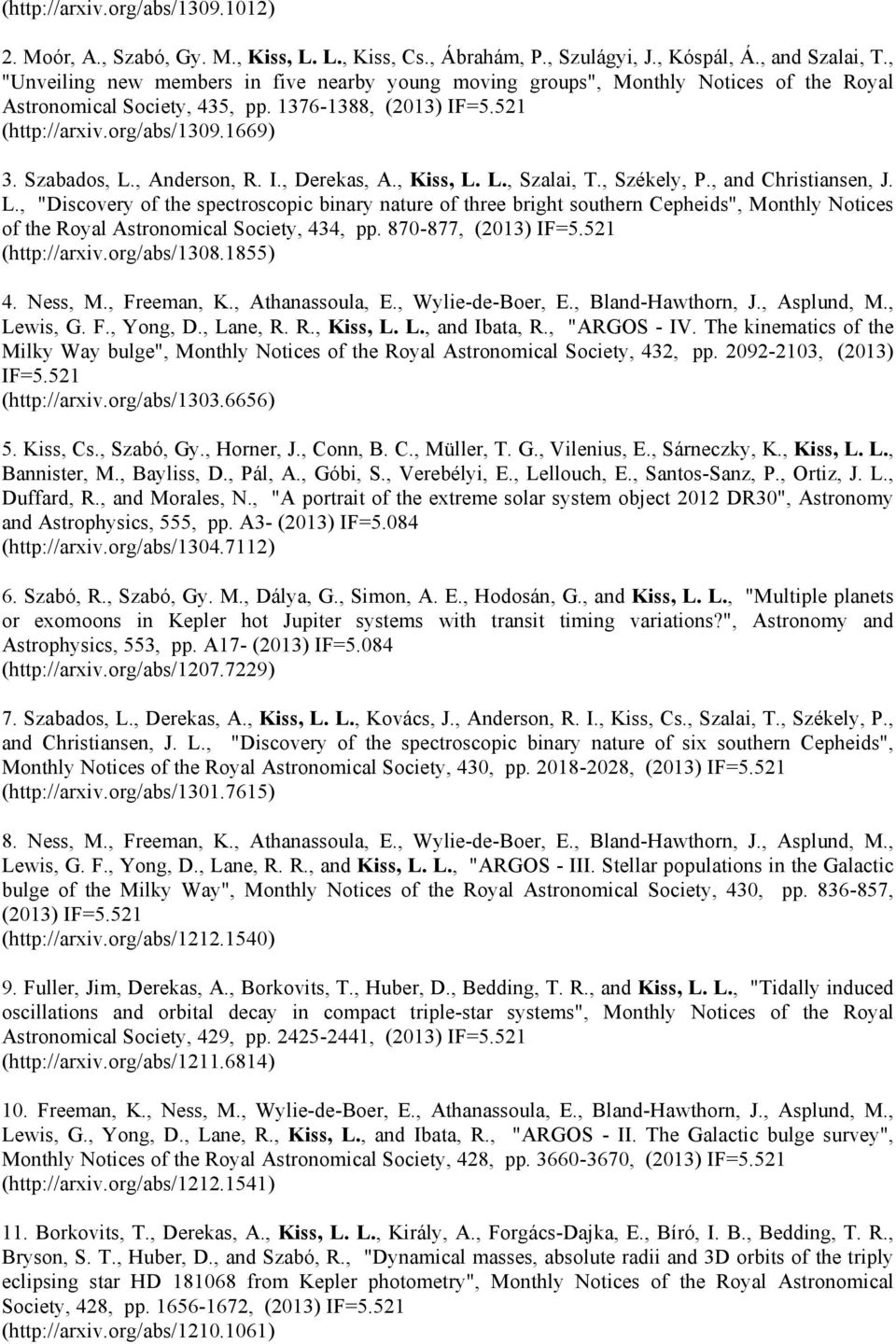 , Anderson, R. I., Derekas, A., Kiss, L. L., Szalai, T., Székely, P., and Christiansen, J. L., "Discovery of the spectroscopic binary nature of three bright southern Cepheids", Monthly Notices of the Royal Astronomical Society, 434, pp.