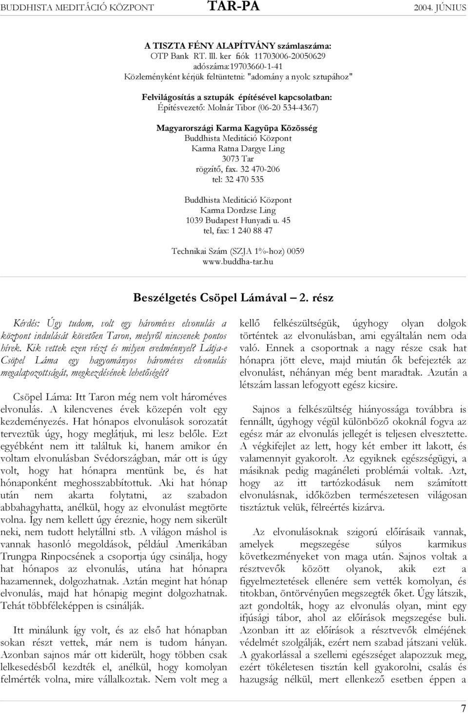 534-4367) Magyarországi Karma Kagyüpa Közösség Buddhista Meditáció Központ Karma Ratna Dargye Ling 3073 Tar rögzítő, fax.