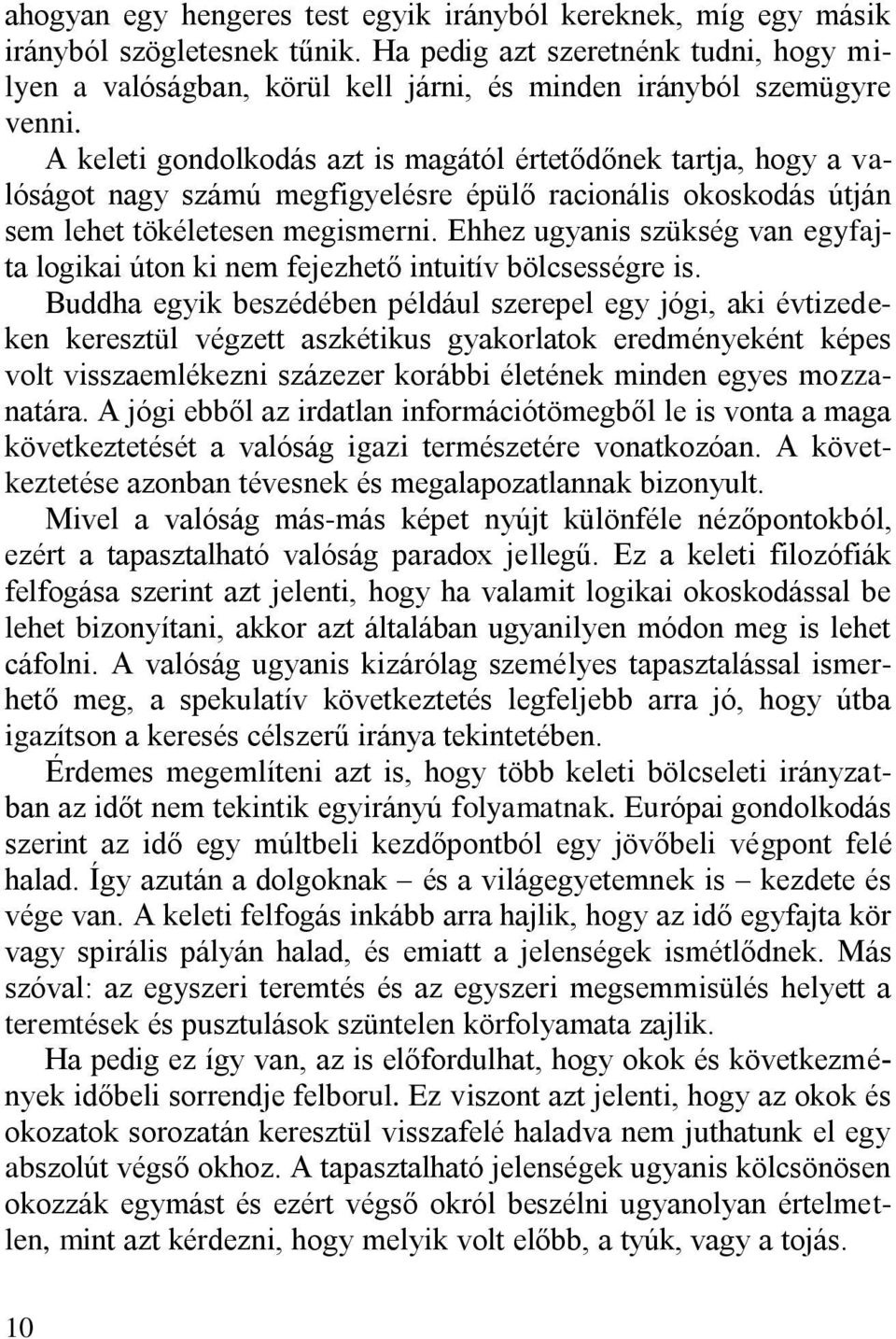 A keleti gondolkodás azt is magától értetődőnek tartja, hogy a valóságot nagy számú megfigyelésre épülő racionális okoskodás útján sem lehet tökéletesen megismerni.