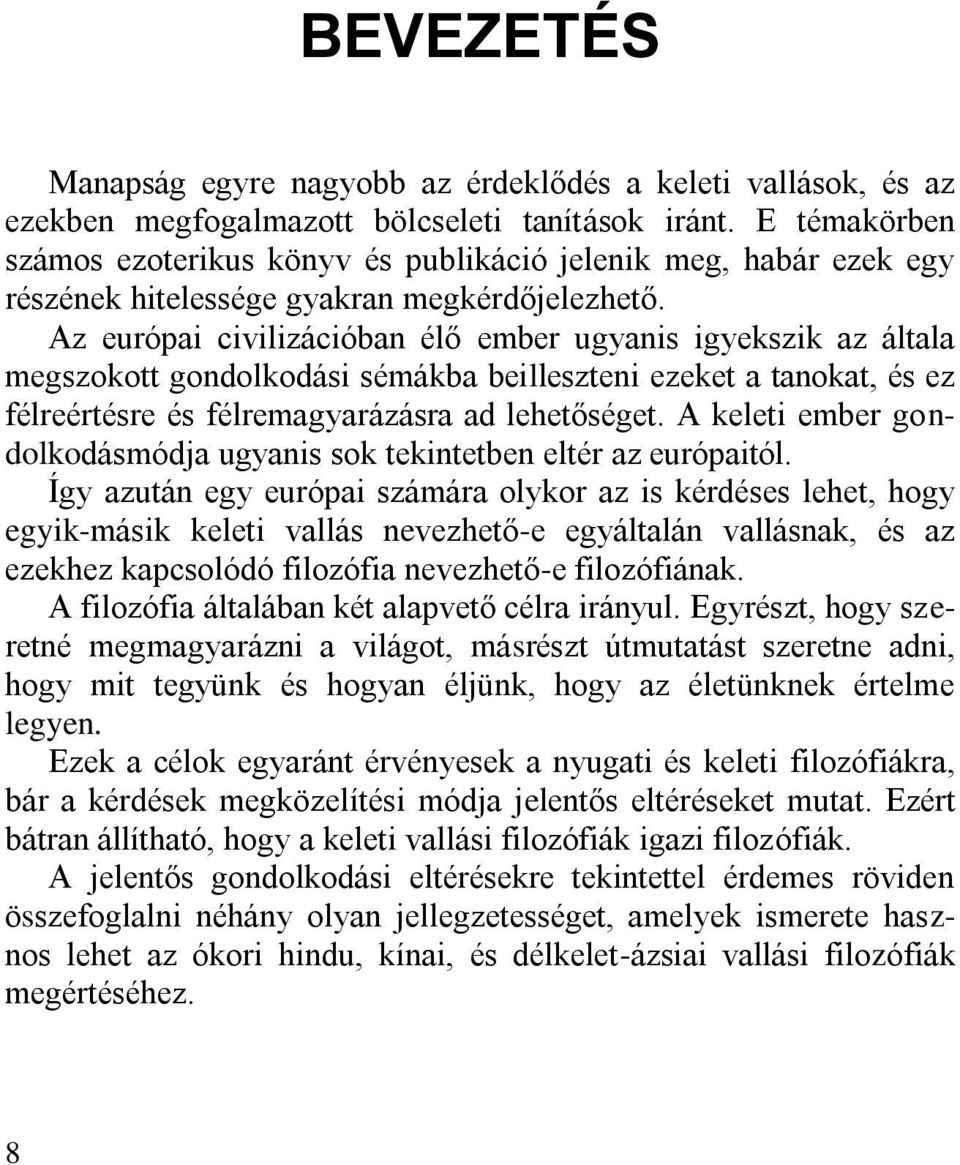 Az európai civilizációban élő ember ugyanis igyekszik az általa megszokott gondolkodási sémákba beilleszteni ezeket a tanokat, és ez félreértésre és félremagyarázásra ad lehetőséget.