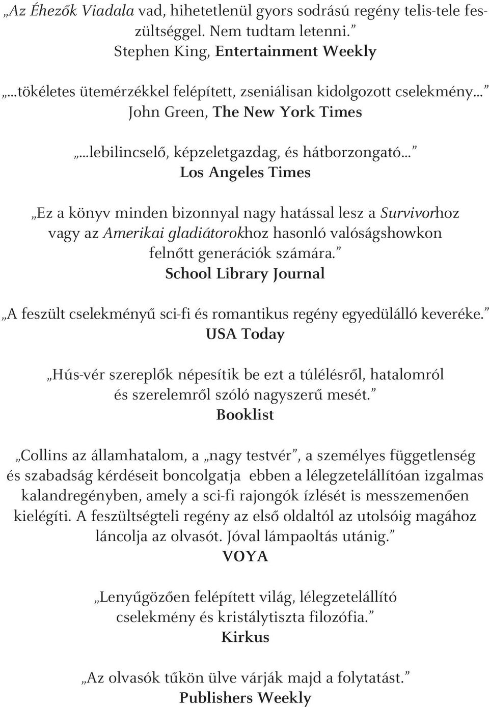 Times Ez a könyv minden bizonnyal nagy hatással lesz a Survivorhoz vagy az Amerikai gladiátorokhoz hasonló valóságshowkon felnôtt generációk számára.