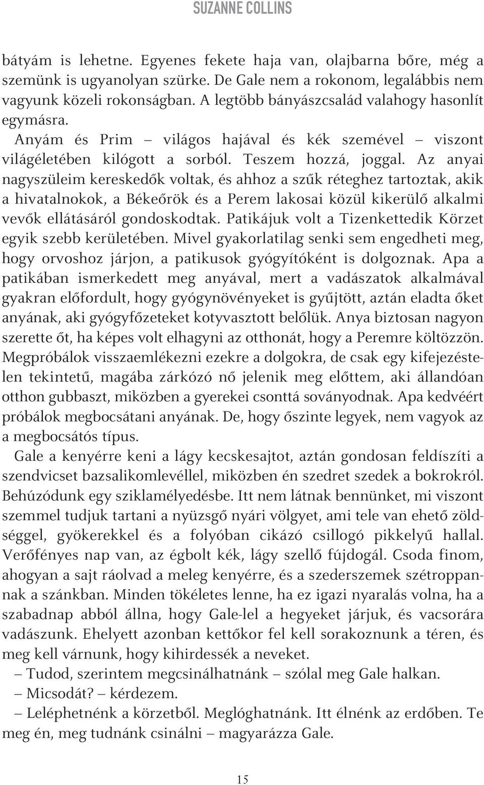 Az anyai nagyszüleim kereskedôk voltak, és ahhoz a szûk réteghez tartoztak, akik a hivatalnokok, a Békeôrök és a Perem lakosai közül kikerülô alkalmi vevôk ellátásáról gondoskodtak.