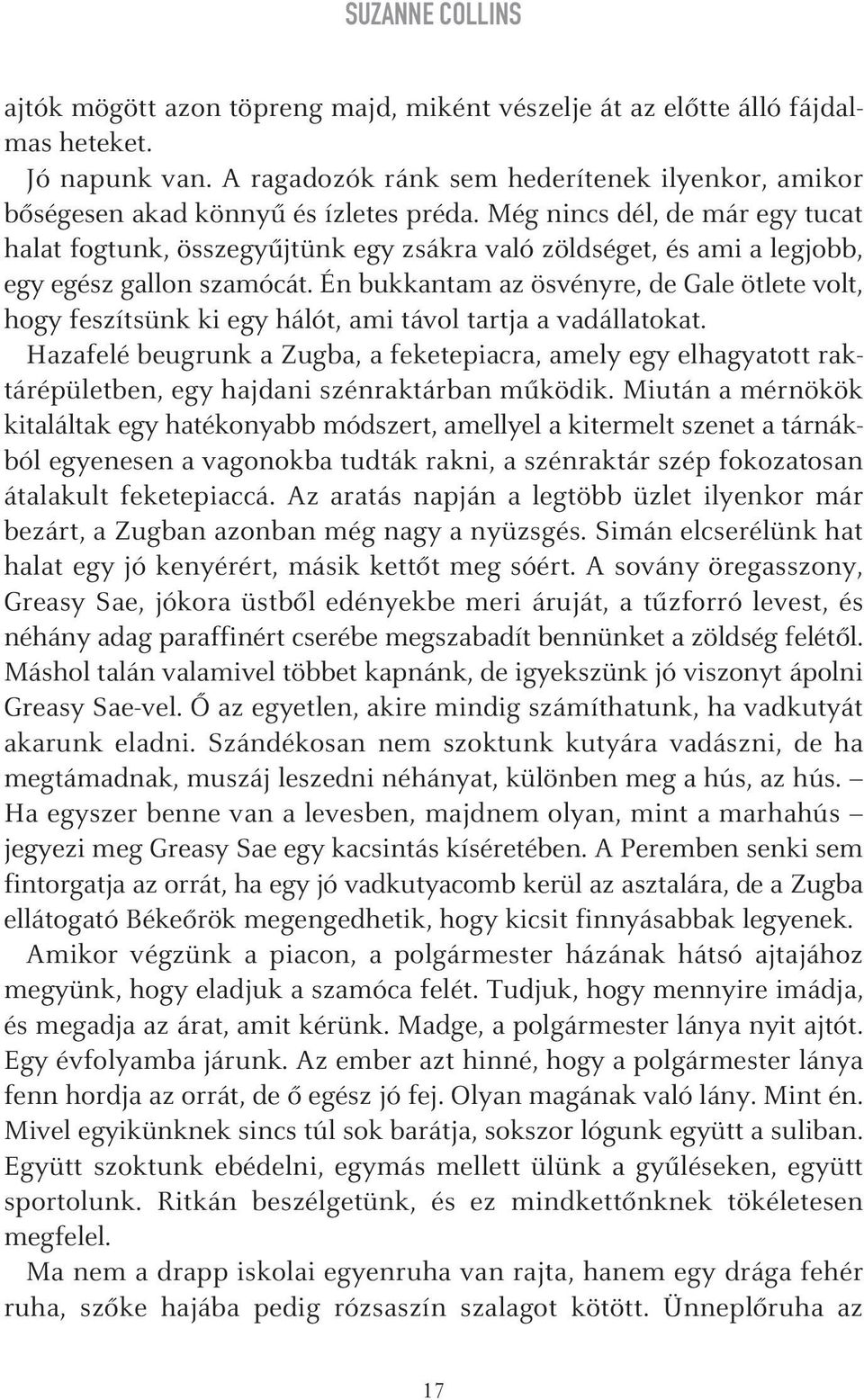 Még nincs dél, de már egy tucat halat fogtunk, összegyûjtünk egy zsákra való zöldséget, és ami a legjobb, egy egész gallon szamócát.