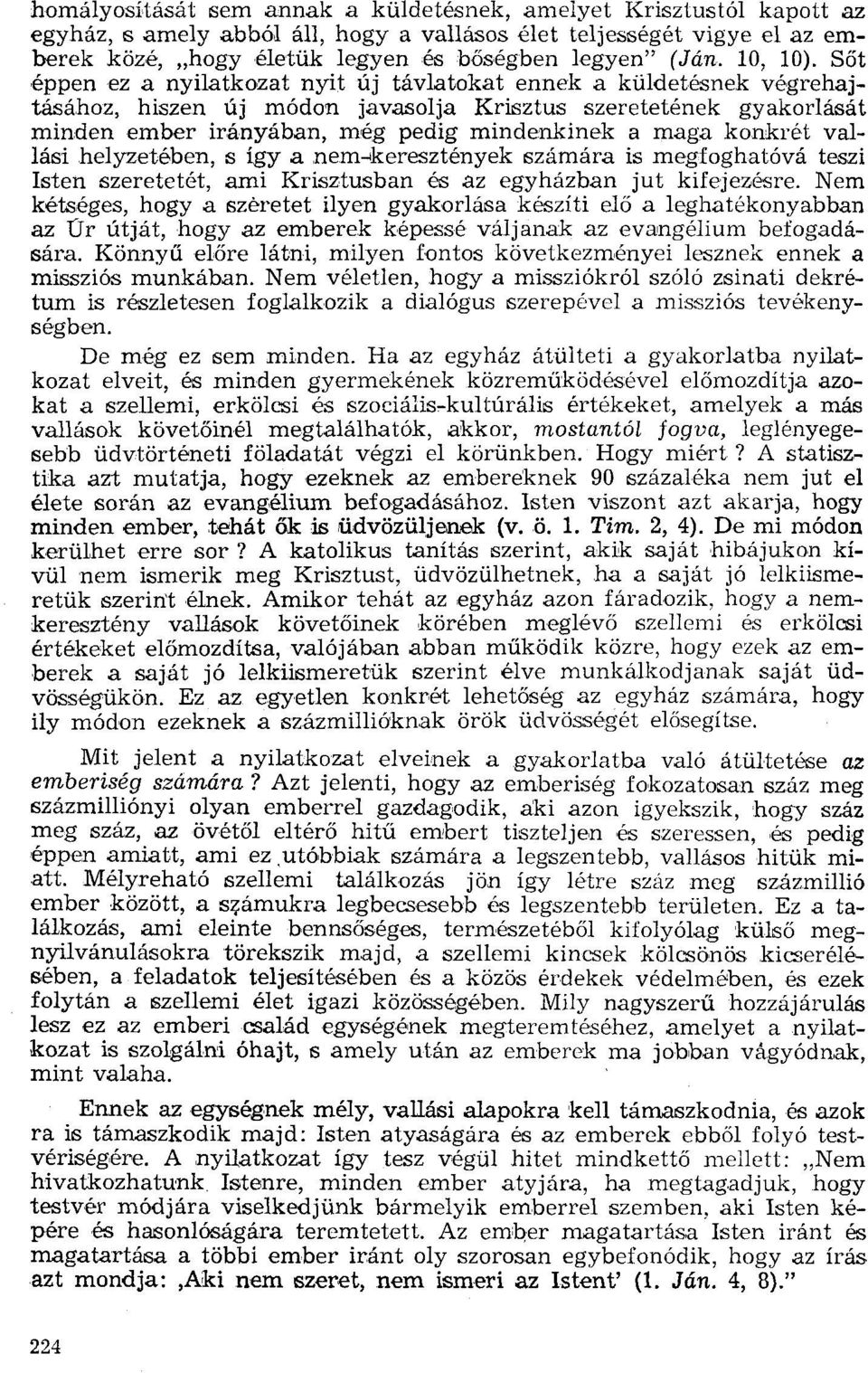 Sőt éppen ez a nyilatkozat nyit új távlatokat ennek a küldetésnek végrehajtásához, hiszen új módon javasolja Krisztus szeretetének gyakorlását minden ember irányában, még pedig mindenkinek a maga