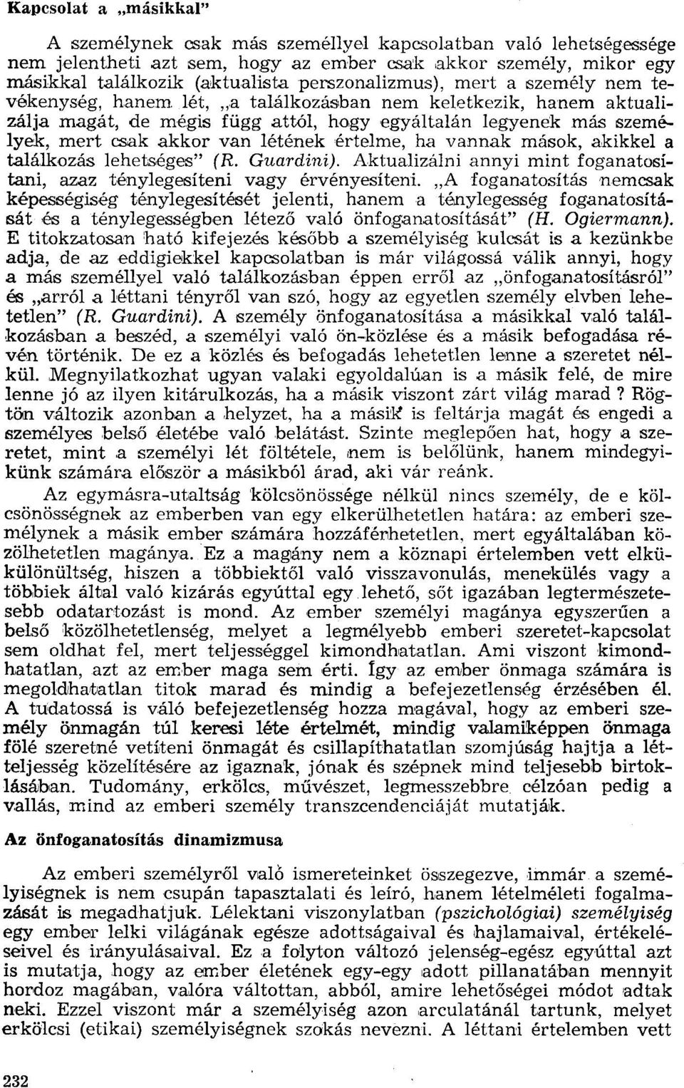 létének értelme, ha vannak mások, akikkel a találkozás lehetséges" (R. Guardini). Aktualizálni annyi mint foganatosítaní, azaz ténylegesíteni vagy érvényesíteni.