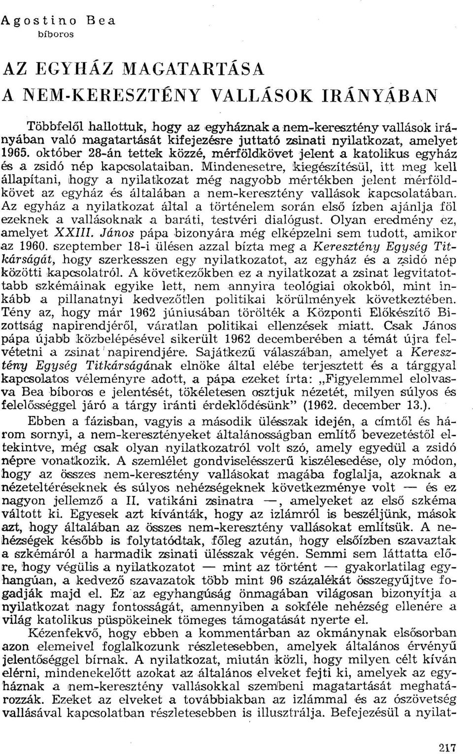 Mindenesetre, kiegészítésül, itt meg kell állapítani, hogya nyilatkozat még nagyobb mértékben jelent mérföldkövet az egyház és általában a nem-keresztény vallások kapcsolatában.