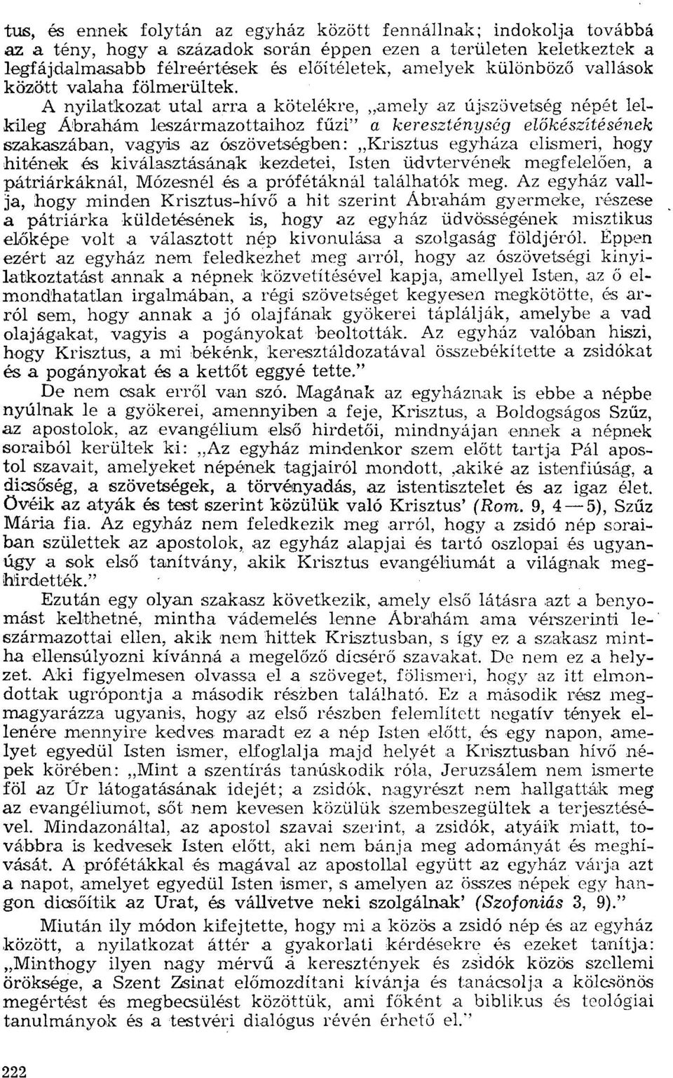 A nyilatkozat utal arra a kötelékre, "amely az újszövetség népét lelkileg Ábrahám leszármazottaihoz füzi" a kereszténység előkészítésének szakaszában, vagyis az ószövetségben: "Krisztus egyháza