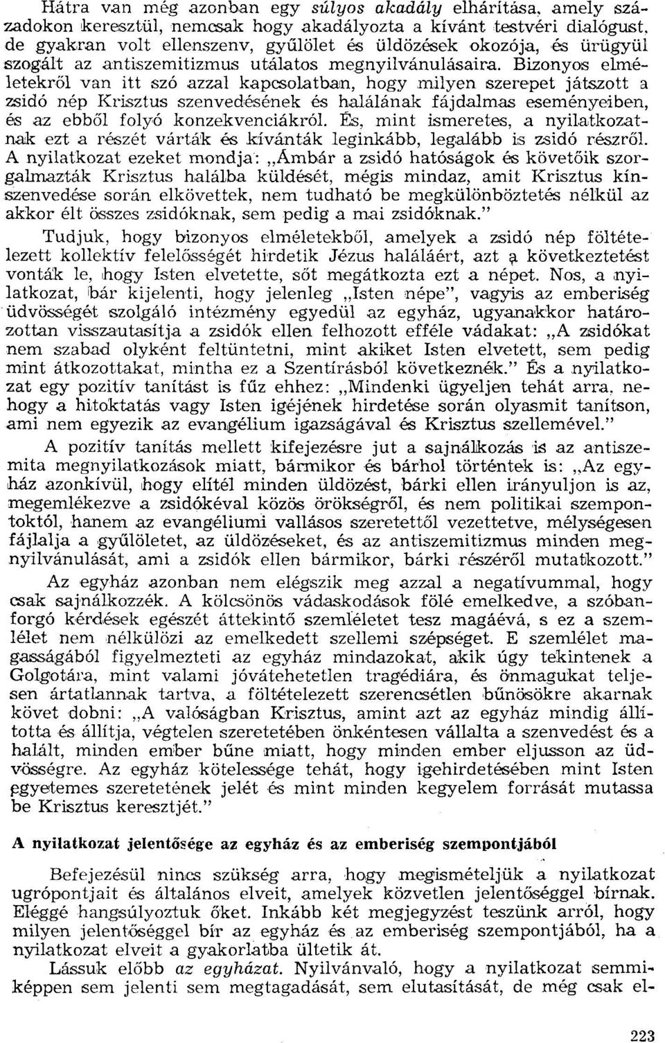 Bízonyos elméletekről van itt szó azzal kapcsolatban, hogy milyen szerepet játszott a zsídó nép Krisztus szenvedésének és halálának fájdalmas eseményeiben, és az ebből folyó konzekvenciákról.