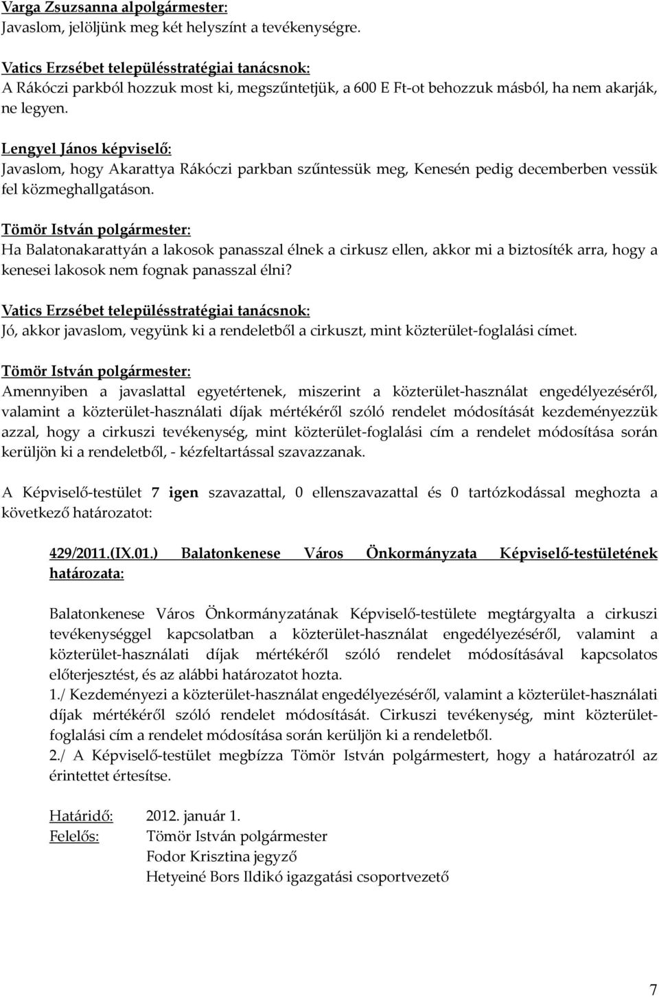 Lengyel János képviselő: Javaslom, hogy Akarattya Rákóczi parkban szűntessük meg, Kenesén pedig decemberben vessük fel közmeghallgatáson.