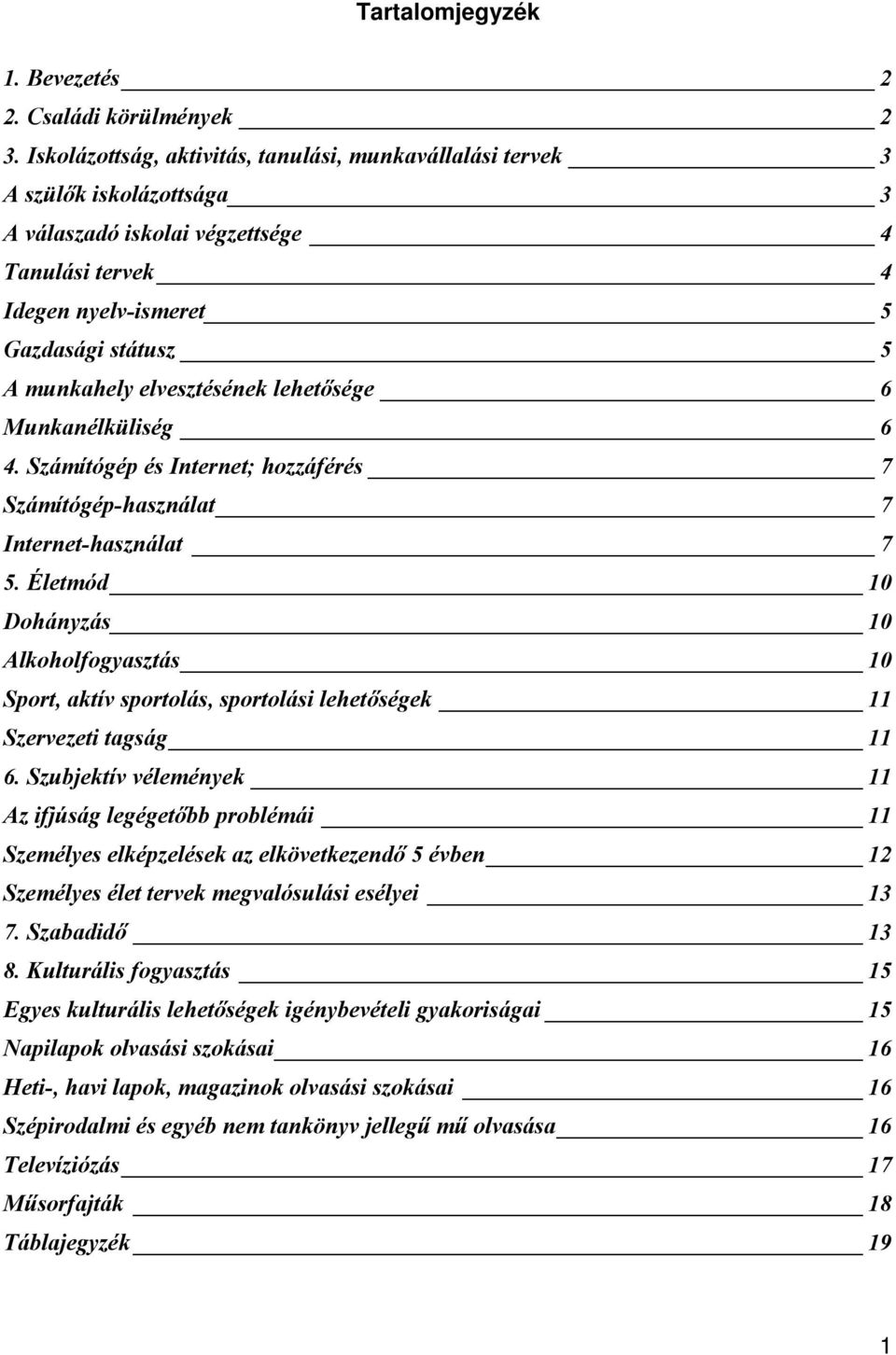 elvesztésének lehetősége 6 Munkanélküliség 6 4. Számítógép és Internet; hozzáférés 7 Számítógép-használat 7 Internet-használat 7 5.