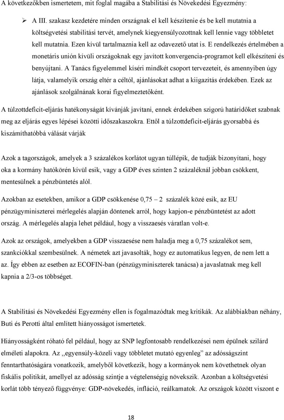 Ezen kívül tartalmaznia kell az odavezető utat is. E rendelkezés értelmében a monetáris unión kívüli országoknak egy javított konvergencia-programot kell elkészíteni és benyújtani.