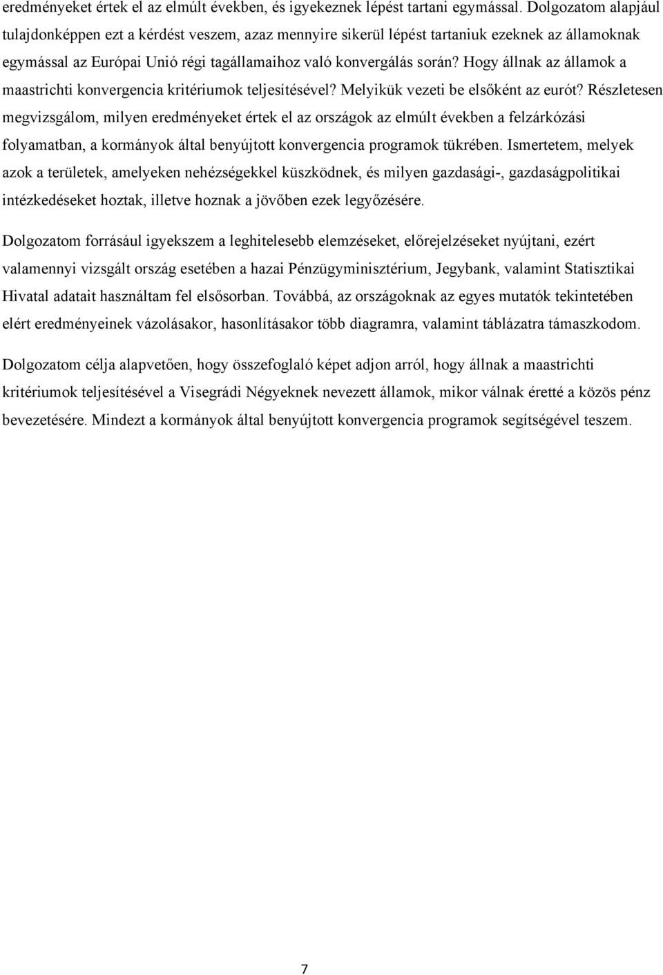 Hogy állnak az államok a maastrichti konvergencia kritériumok teljesítésével? Melyikük vezeti be elsőként az eurót?