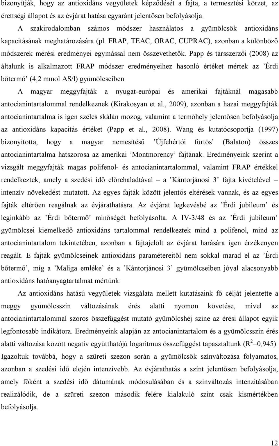 FRAP, TEAC, ORAC, CUPRAC), azonban a különböző módszerek mérési eredményei egymással nem összevethetők.