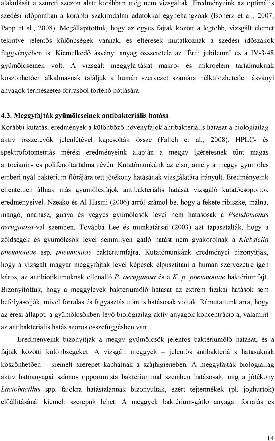 Kiemelkedő ásványi anyag összetétele az Érdi jubileum és a IV-3/48 gyümölcseinek volt.