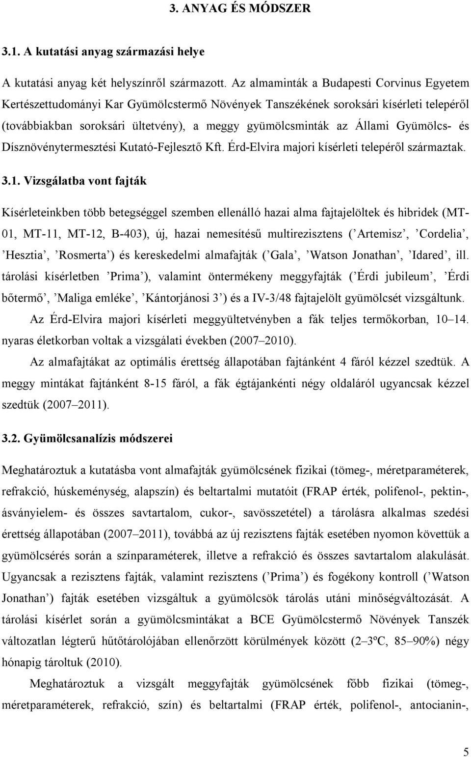 Gyümölcs- és Dísznövénytermesztési Kutató-Fejlesztő Kft. Érd-Elvira majori kísérleti telepéről származtak. 3.1.