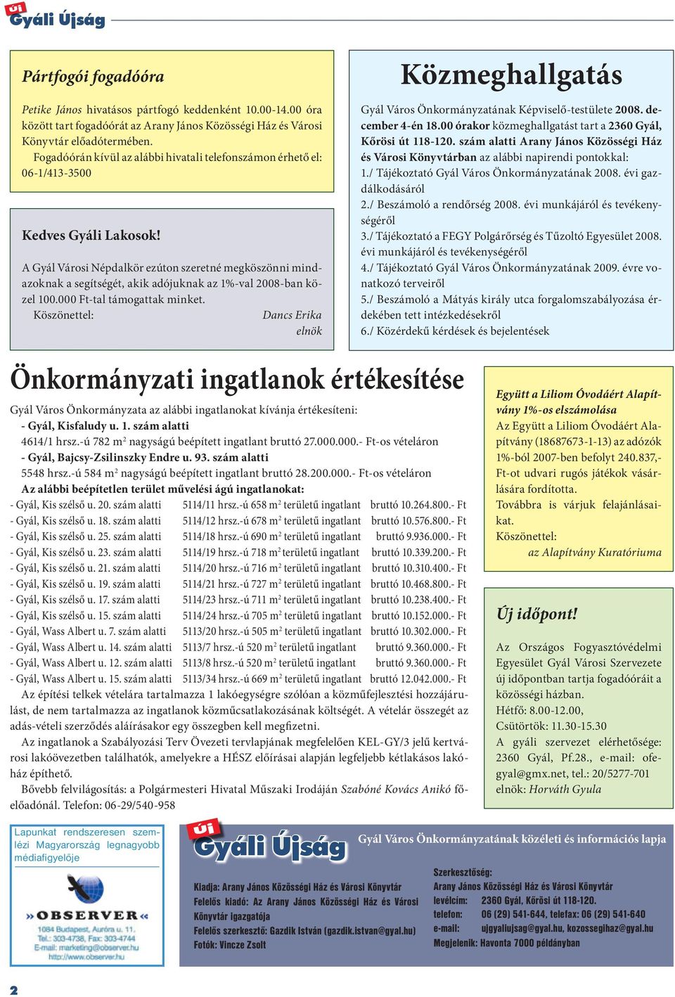 A Gyál Városi Népdalkör ezúton szeretné megköszönni mindazoknak a segítségét, akik adójuknak az 1%-val 2008-ban közel 100.000 Ft-tal támogattak minket.