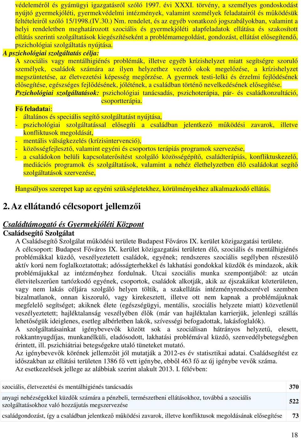 rendelet, és az egyéb vonatkozó jogszabályokban, valamint a helyi rendeletben meghatározott szociális és gyermekjóléti alapfeladatok ellátása és szakosított ellátás szerinti szolgáltatások