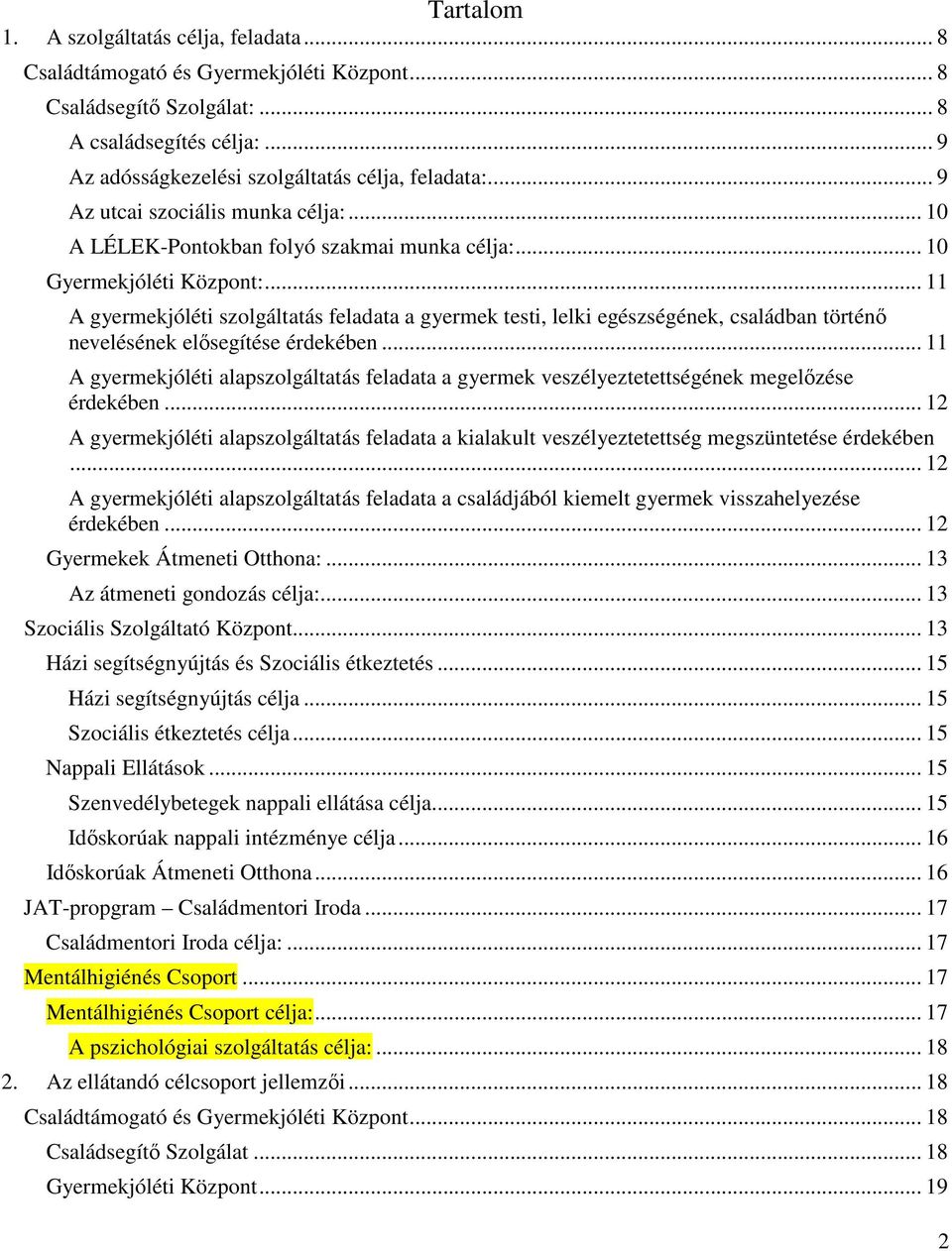 .. 11 A gyermekjóléti szolgáltatás feladata a gyermek testi, lelki egészségének, családban történő nevelésének elősegítése érdekében.