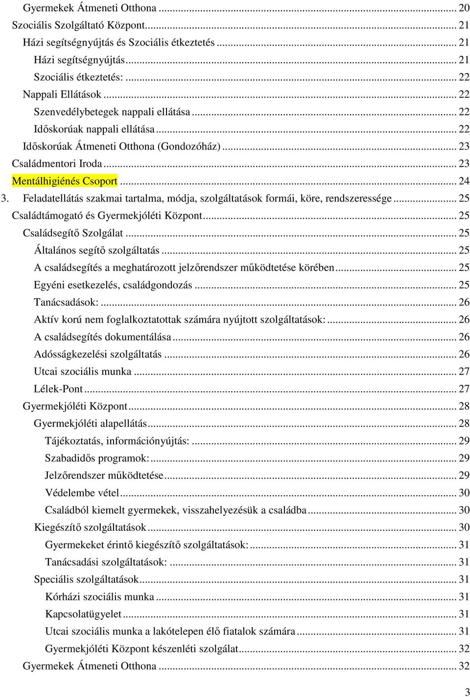 Feladatellátás szakmai tartalma, módja, szolgáltatások formái, köre, rendszeressége... 25 Családtámogató és Gyermekjóléti Központ... 25 Családsegítő Szolgálat... 25 Általános segítő szolgáltatás.