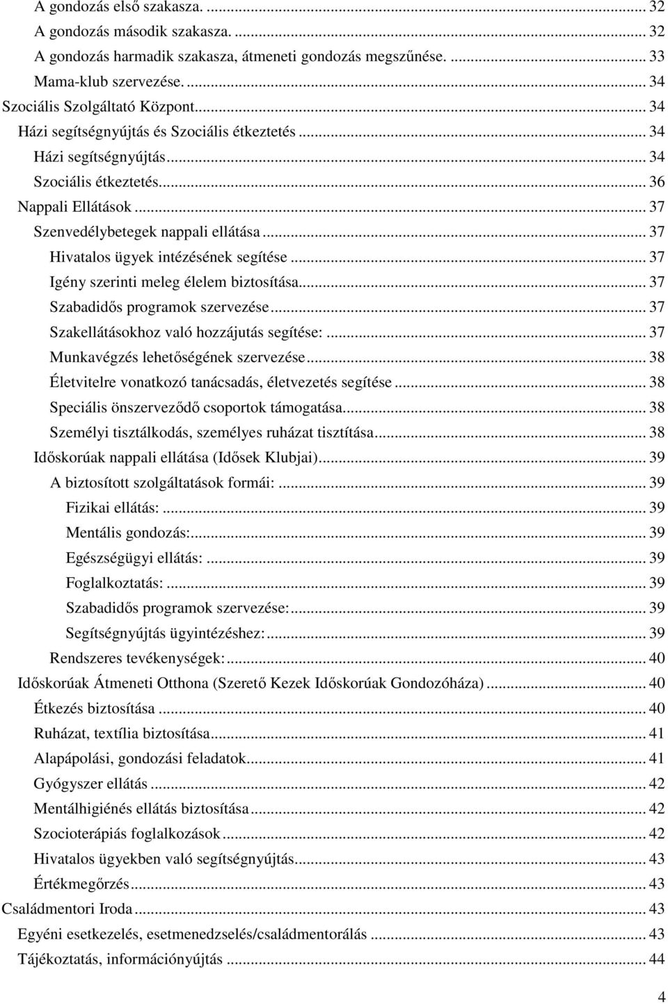 .. 37 Hivatalos ügyek intézésének segítése... 37 Igény szerinti meleg élelem biztosítása... 37 Szabadidős programok szervezése... 37 Szakellátásokhoz való hozzájutás segítése:.